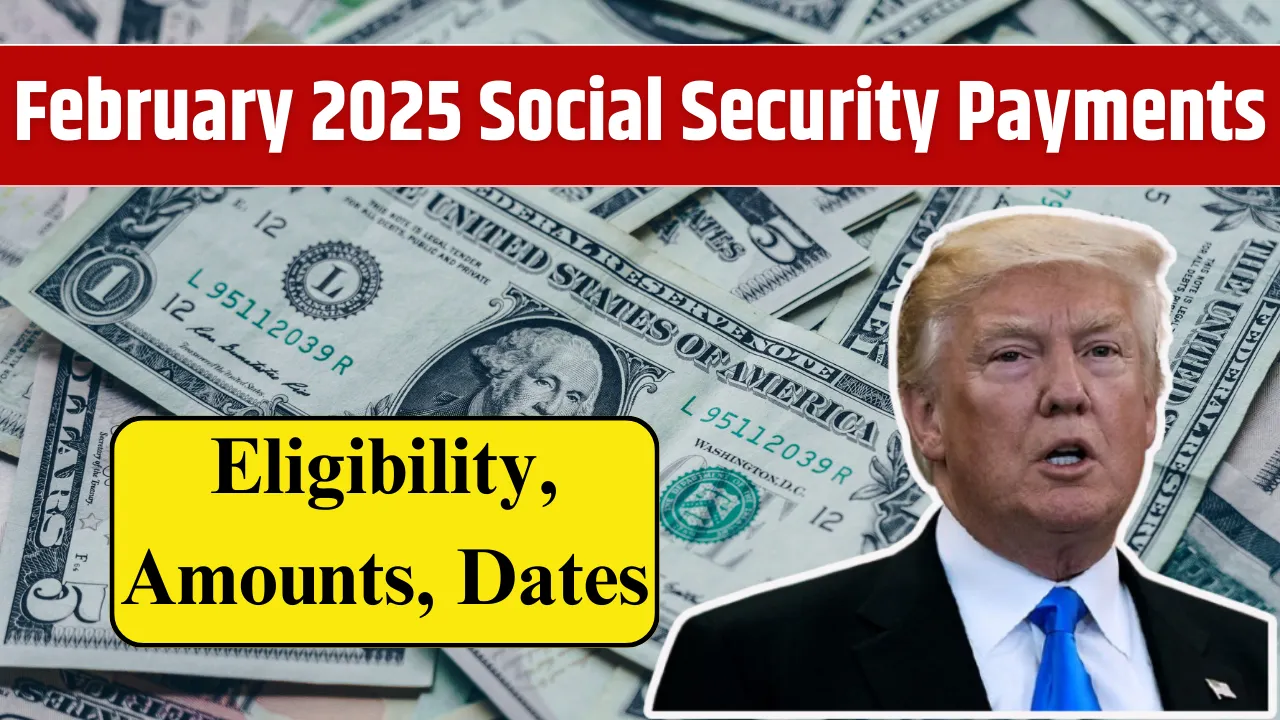 February 2025 Social Security Payments Eligibility, Amounts, Dates